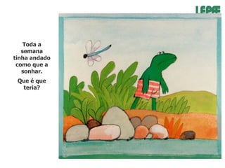 Toda a
semana
tinha andado
como que a
sonhar.
Que é que
teria?

 