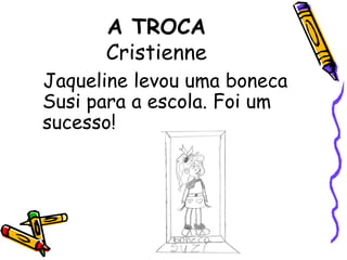 A TROCACristienneJaqueline levou uma boneca Susi para a escola. Foi um sucesso!