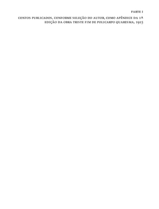 parte i
contos publicados, conforme seleção do autor, como apêndice da 1a
edição da obra triste fim de policarpo quaresma, 1915
 