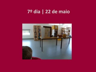 7º dia | 22 de maio
 