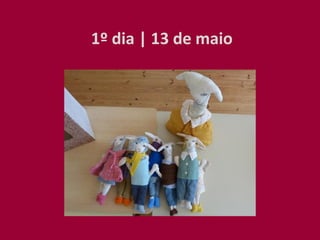 1º dia | 13 de maio
 