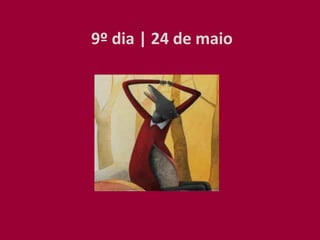 9º dia | 24 de maio
 