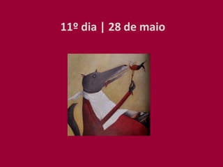11º dia | 28 de maio
 