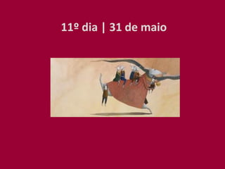 11º dia | 31 de maio
 