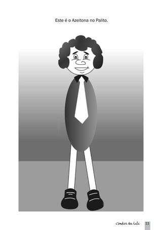 Contos da Lili 11 
Este é o Azeitona no Palito. 
 