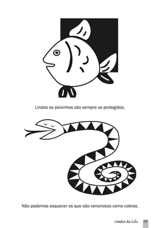Lindos os peixinhos são sempre os protegidos. 
Não podemos esquecer os que são venenosos como cobras. 
Contos da Lili 25 
 