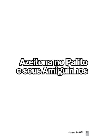 Azeitona no Palito 
e seus Amiguinhos 
Contos da Lili 37 
 
