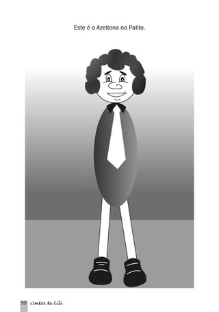50 Contos da Lili 
Este é o Azeitona no Palito. 
 