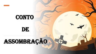 Conto
de
Assombração
 