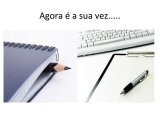 Agora é a sua vez.....
 