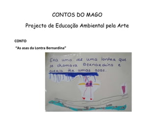 CONTOS DO MAGO Projecto de Educação Ambiental pela Arte CONTO “ As asas da Lontra Bernardina” 