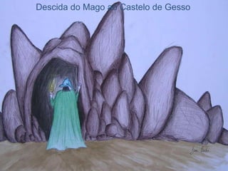 Descida do Mago ao Castelo de Gesso 