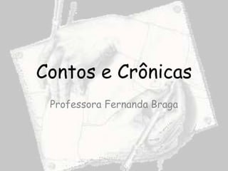 Contos e Crônicas
 Professora Fernanda Braga
 