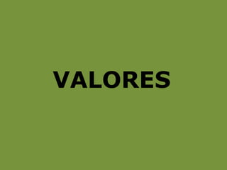 VALORES
 