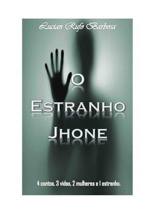 O Estranho Jhone (Contos) - Lucian Rufo