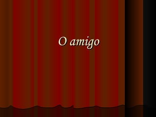 O amigo 