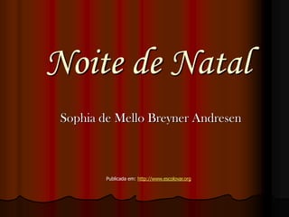 Noite de Natal
 Sophia de Mello Breyner Andresen



         Publicada em: http://www.escolovar.org
 