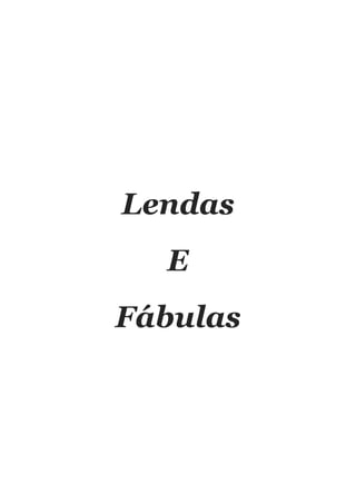 Lendas
  E
Fábulas
 