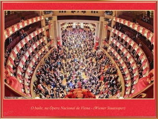 O baile, na Ópera Nacional de Viena - ( Wiener Staatsoper) 