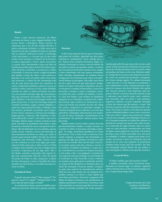 20
Manhã
Fome e sede movem universos. Os lábios
sorveram do braço o suor, salgada bebida a lhe
tornar maior o desespero. Busca socorro na
esperança que a luz do dia sempre devolve. A
porta, entretanto, fechada, e o chão vazio sob si
são provas de que o milagre de todas as manhãs
não se repetira. Debruça-se sobre o estômago,
a dor lancinante e o evacuar que já não tenta
conter. Novo arrastar e o instinto de se levantar,
as mãos segurando o trinco, apoio necessário,
e a porta cede, derrubando-o para um lado do
mundo que podia supor, porém há muito esque-
cido. Demora a entender, a acostumar os olhos
à claridade. A mesa ao centro, o fogão de pedras
que abriga o tacho de cobre e uma esteira es-
quecida a um canto do pobre salão. Para além,
nos extremos, o clarão do dia inundando pelo
vão de uma porta que bate aos caprichos do
vento. A indecisão imobiliza, cabeça e tronco no
mundo, ventre e pernas na cela, assim dividido,
estirado no chão, os olhos revirando nas órbi-
tas, procurando enxergar algo que desconhece,
mas que pressente necessário. Para onde? Por
quê? Adiante o carreiro de formigas, bicho cujo
gosto já provara. A visão das formigas desperta
vontade e membros, a gula, o desejo. Rápido, ar-
rasta seu corpo pelo pó do chão, e, sôfrego, toma
dos insetos, punhado a punhado, para empur-
rá-los à boca, maçaroca venenosa que fustiga a
língua grossa, a mucosa. Não importa! A natu-
reza ordenando “come!”, e ele assim o faz, terra,
formigas, depois segue o rastro, arrasta-se para
mais, encontra na prateleira mais baixa o pote
de açúcar, a farinha de rosca, uns poucos amen-
doins. Não há distinção em seu paladar, apenas
enche a boca, o bucho, a terra com tudo que os
seus intestinos devolvem ao chão, por onde se
arrasta qual animal maldito. Do alto da estante
despenca com estrondo a bilha. Dentre os ca-
cos de cerâmica se esvai uma água que ansio-
samente bebe antes que o chão a sorva. O chão
é sempre mais sedento, por isso a língua busca
na lama a esperança de um algo mais. Não o
há. Mudo, sentado, contempla todo aquele lu-
gar sem compreender. Não há o tinir do metal
em pedra de todos os dias, tampouco o ladrar
de cães. Há apenas o vento, o barulho do vento,
uivando no vazio lá fora, e os ruídos em suas vís-
ceras revoltas.
Vontade de Deus
“A gente tem que voltar!” “Não, esquece!” “Es-
quecer como? E a culpa?” “Vontade Dele. E de-
pois, não dá mais tempo. É tarde!”
A caminhonete cheia, a pouca mobília amar-
rada na carroceria. Atrás de si, apenas a poeira.
Presente
O dia é esta serpente lasciva que se intromete
pela porta da cozinha. Agarrado aos dois paus,
sustenta-se cambaleante, rosto voltado para a
luz. Nunca antes rompera fronteiras. Segue, en-
tretanto, deixando às costas o som do dentro de
seu peito ecoando nas paredes vazias, e a marca
dos seus pés horrivelmente virados, terra, sangue
e fezes misturados sob seus passos arrastados.
Duas décadas abandonado às sombras fazem
estrago, por isso demoram suas vistas a reconhe-
cerem formas na paisagem. Não sabe, mas é hora
do sol a pino, hora em que tudo parece mergu-
lhado no torpor, tudo parece liquefeito. De pou-
co em pouco o mundo se descortina: a cerca sem
serventia, o mocho, o cepo, o machado, a enor-
me pedra fria sob a sombra do telhado, o terrei-
ro vazio dos bichos, uma estática de abandono
suspensa no ar. Estranha a ausência dos ruídos,
das formas cujas sombras se insinuavam vez e
outra nas bordas das paredes da sua cela. Sabia
dos outros, suspeitava-os parecidos consigo. A
existência daquele braço redentor, e as vozes que
aprendera a distinguir, alimentavam esta suspei-
ta, que de tanto ruminada, transformara-se em
pensamento. Do pretérito sobrara pouco mais
que nada.
Parado assim, incerto sobre o peito dos seus
pés horrivelmente virados, o corpo curvado, es-
corando-se sobre os dois paus, investiga a paisa-
gem. Ao longe, araucárias pontilham as costas
dos morros. Vira o rosto, lento e temeroso, bus-
cando resposta à pergunta não formulada; se-
gurança em algo que pudesse reconhecer como
parte do seu mundo. Mas não há nada. Uma for-
ça no peito, quase uma dor, começa a crescer, a
se revolver, os joelhos se dobram, o corpo saco-
de, convulsiona-se, as mãos se crispam nos paus,
o sexo pulsa e dói, e sua garganta é tomada por
um corpo de som que irrompe no mais fundo de
si, incha-lhe as veias, força-lhe a boca e rebenta
no mundo como grito grave e profundo, primiti-
vo, capaz de lhe despertar os instintos para um
misto de excitação e loucura, desejo e conquis-
ta, para uma espécie de entendimento atávico.
Tudo em seu corpo lateja. Em um impulso ines-
perado, começa a se mover o mais rápido que
suas dores permitem. Atravessa o pequeno sítio
diante da tapera e alcança a rua, modorrenta, os
calhaus queimando como brasa. Com força, suas
mãos prendem-se aos paus que lhe servem como
remos na estrada, puxando seu corpo pesado e
(Viegas Fernandes da Costa
é professor de História e
escritor, Imbituba/SC)
machucado pelo Sol, que nunca lhe tocara a pele
assim, senão nos poucos momentos em que uma
fresta da cela lhe permitia senti-lo, morno, sobre
um pedaço do braço ou da coxa. Rebento maldi-
to, castigo divino, avança mais depressa na estra-
da, como um animal que pressente a tempesta-
de e busca abrigo seguro. Os calhaus lacerando
a pele dos pés, o ar lhe faltando nos pulmões, o
suor embaçando a visão. Compreende que a des-
peito do cansaço, das dores bestiais, dos apelos
das vísceras, precisa ir mais depressa, mais de-
pressa. Mesmo o enorme estrondo atrás de si não
é suficiente para fazê-lo parar, pelo contrário,
este estrondo, cada vez maior e mais próximo,
empurra-o adiante, os paus vergando, tamanha
a força dos braços que lhe puxam o corpo. Não
demora as pernas não lhe sustentam mais, e do-
bram. Em transe, arrasta-se tão depressa quanto
corria, esfolando joelhos, coxas, sexo e cotovelos.
Todo seu ventre é agora uma mistura de sangue
e pó. Já não consegue mais distinguir formas, co-
res. O mundo resumido ao brilho dos calhaus e à
pressão do coração que parece não caber no pei-
to. O estrondo de vagas rolando cada vez maior,
cada vez mais próximo, ensurdecedor, até tomá
-lo pelas costas, golpeá-lo com força e levantá-lo
do chão como se fosse uma folha seca. Em meio
ao turbilhão, é rolado e jogado para todas as di-
reções. Escancara a boca no desespero por um
hausto de ar, mas seus pulmões se preenchem
também desta massa que lhe envolve. Por fim,
um estampido estoura dentro da sua cabeça, e
este estampido é a última coisa que lhe acontece.
A casa de Deus
“Te disse, mulher, que não prestava voltar!”
A mulher, incrédula, mira o horizonte trans-
formado em imenso lago. Lá adiante, espiando
sobre a lâmina turva, as duas torres da igreja ma-
triz. A tapera ficava logo atrás.
20
 