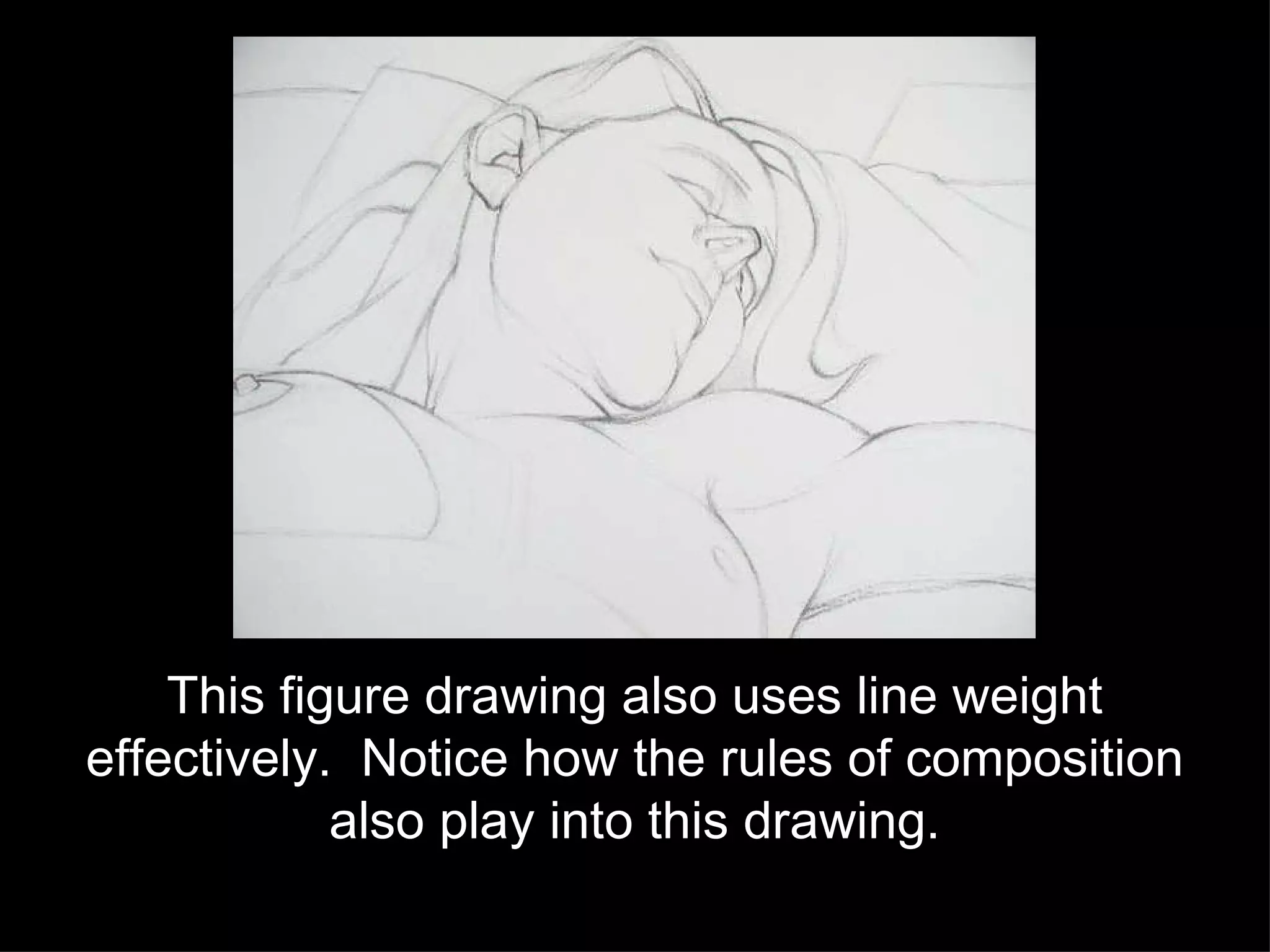 This figure drawing also uses line weight effectively.  Notice how the rules of composition also play into this drawing. 