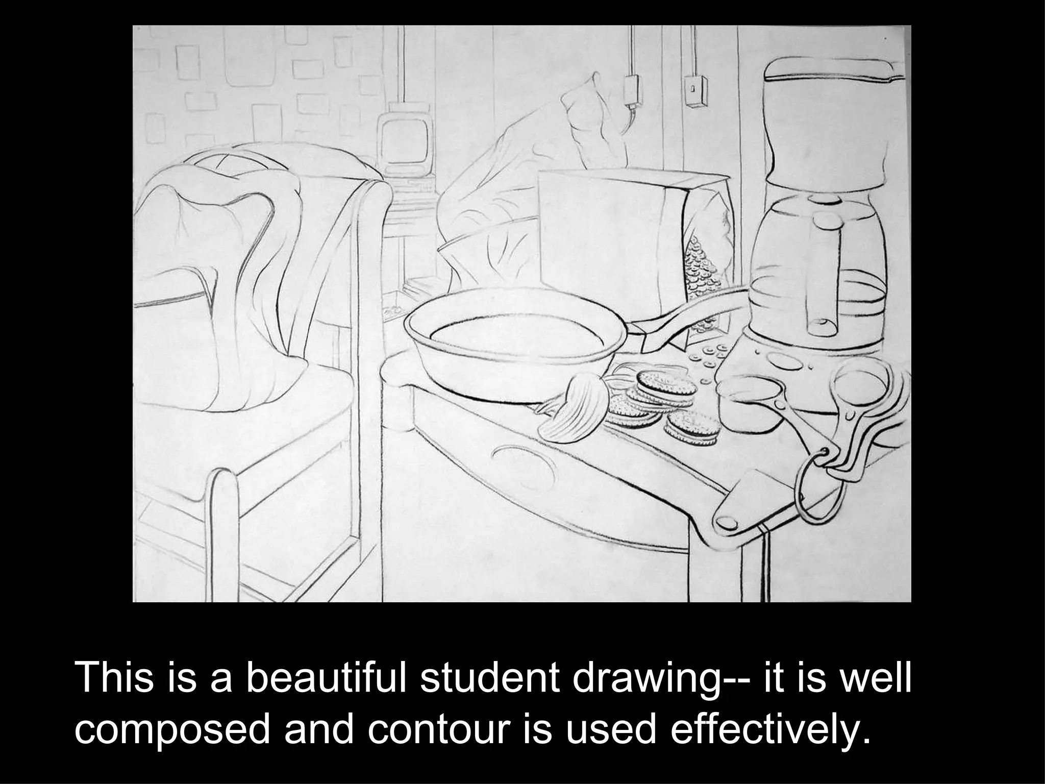 This is a beautiful student drawing-- it is well composed and contour is used effectively. 