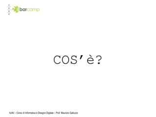 COS’è?


IUAV – Corso di Informatica e Disegno Digitale – Prof. Maurizio Galluzzo
 