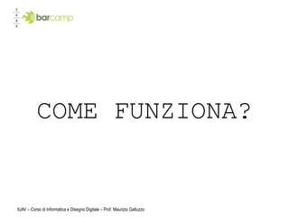 COME FUNZIONA?


IUAV – Corso di Informatica e Disegno Digitale – Prof. Maurizio Galluzzo
 