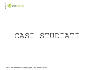 CASI STUDIATI


IUAV – Corso di Informatica e Disegno Digitale – Prof. Maurizio Galluzzo
 