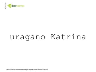 uragano Katrina


IUAV – Corso di Informatica e Disegno Digitale – Prof. Maurizio Galluzzo
 