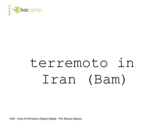 terremoto in
                    Iran (Bam)

IUAV – Corso di Informatica e Disegno Digitale – Prof. Maurizio Galluzzo
 