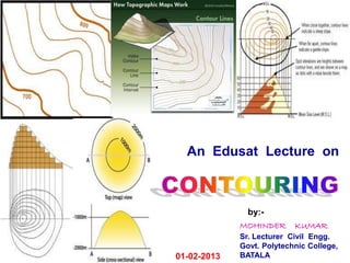 An Edusat Lecture on

by:MOHINDER

01-02-2013

KUMAR

Sr. Lecturer Civil Engg.
Govt. Polytechnic College,
BATALA

 