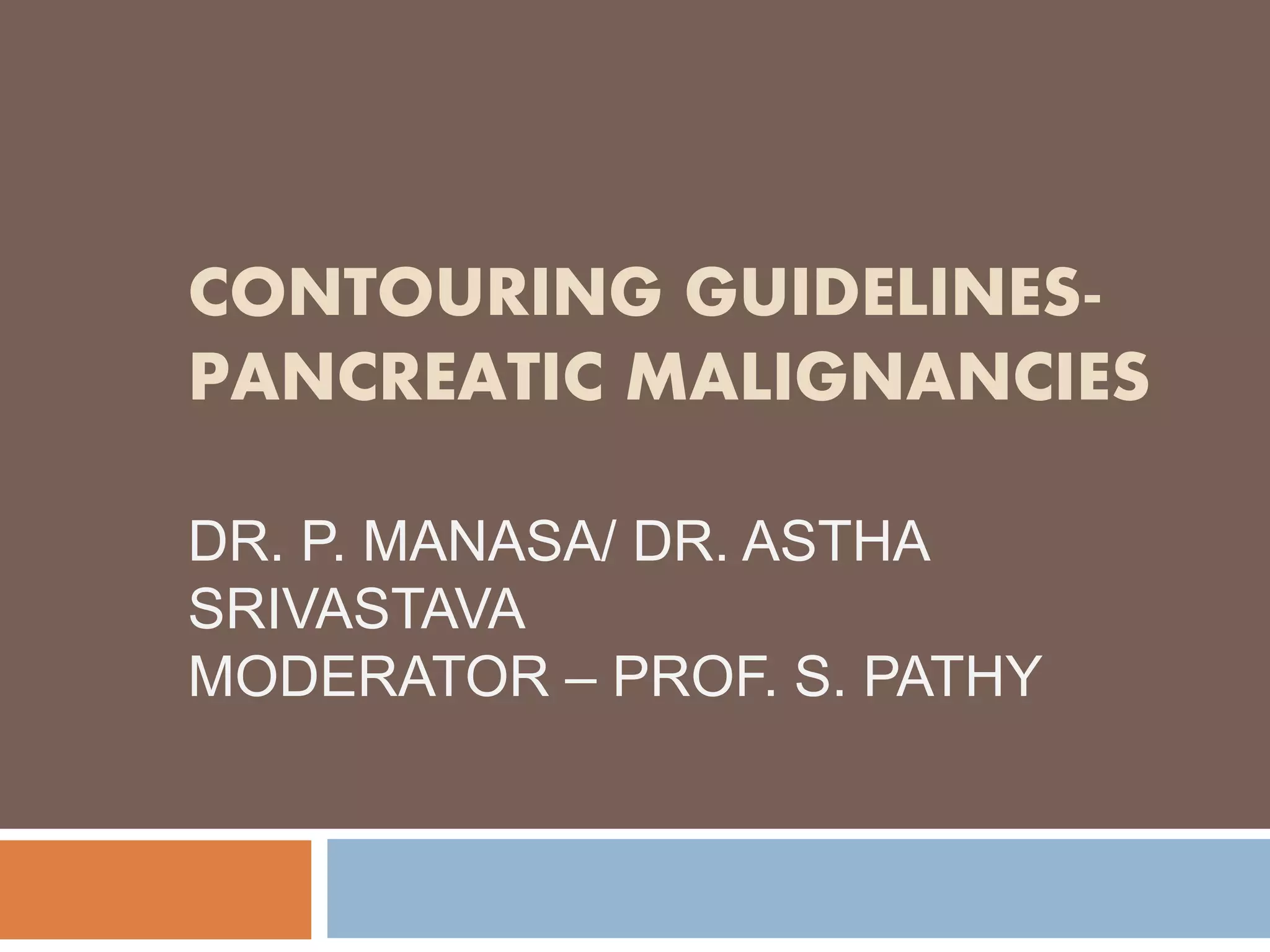 Contouring guidelines pancreatic malignancies | PPTX