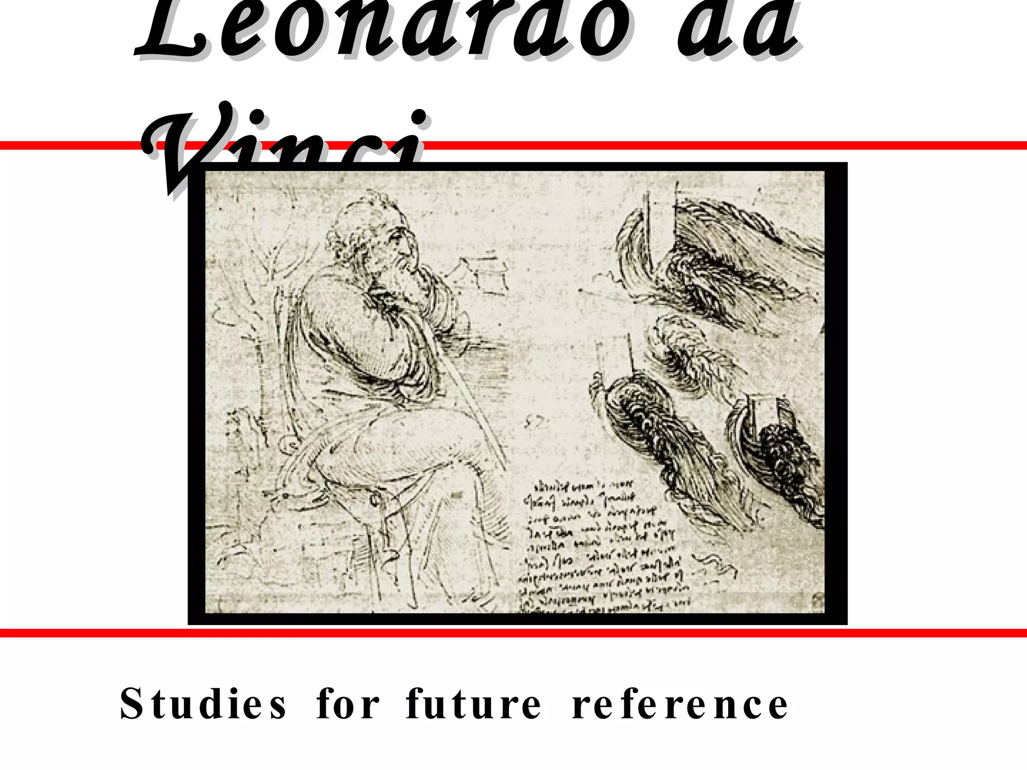 Leonardo da Vinci Studies for future reference 