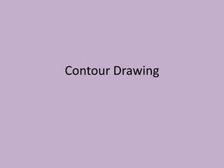 Contour Drawing
 