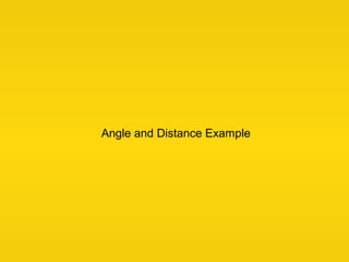 Angle and Distance Example
 