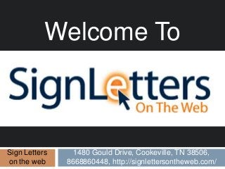 Welcome To
Sign Letters
on the web
1480 Gould Drive, Cookeville, TN 38506,
8668860448, http://signlettersontheweb.com/
 