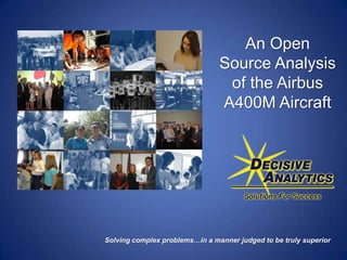 An Open Source Analysis of the Airbus A400M Aircraft Solving complex problems…in a manner judged to be truly superior 