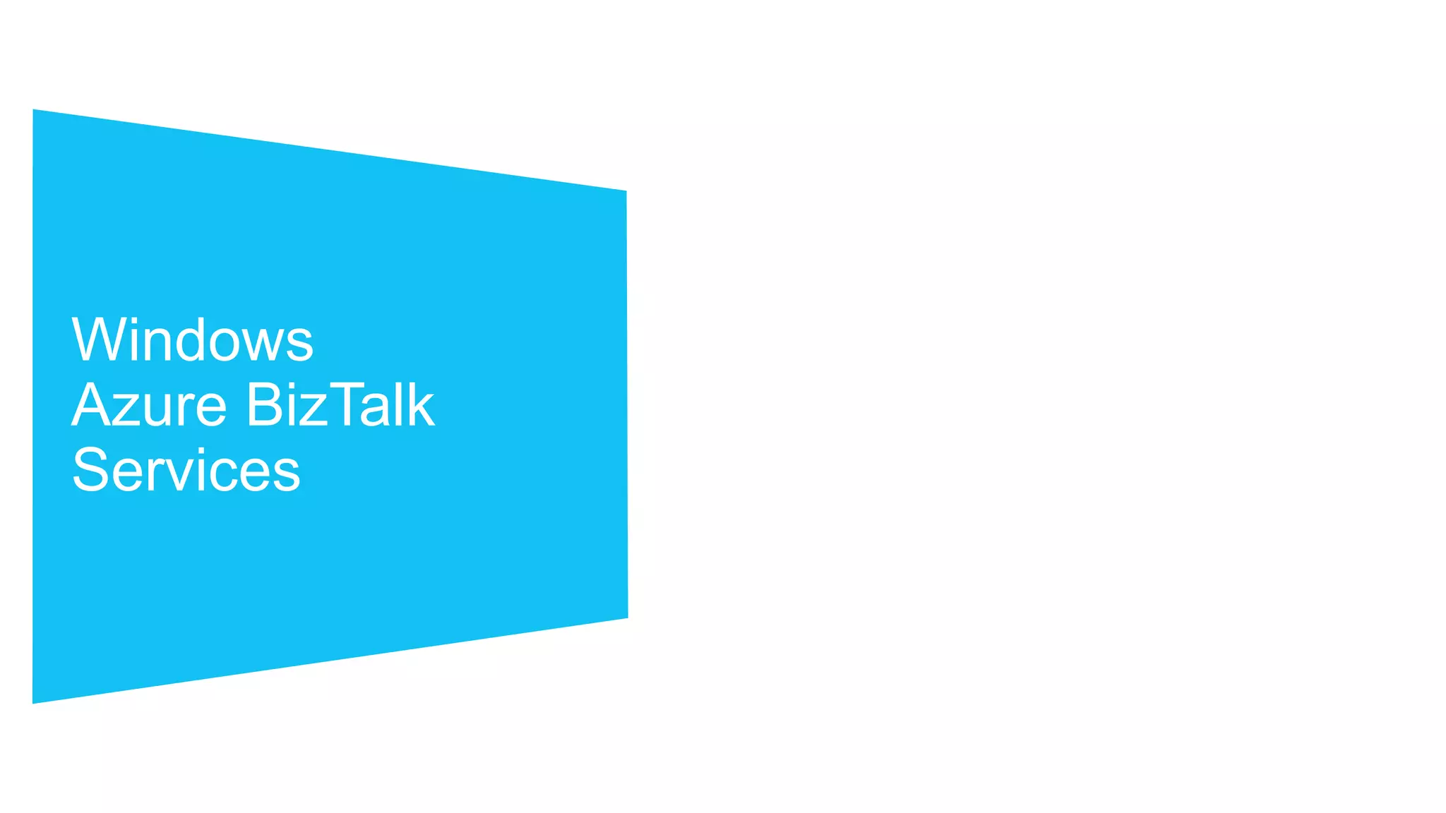 Windows
Azure BizTalk
Services

 