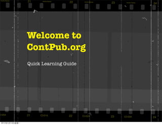 Welcome to
                ContPub.org
                Quick Learning Guide




2012年5月14日星期一
 