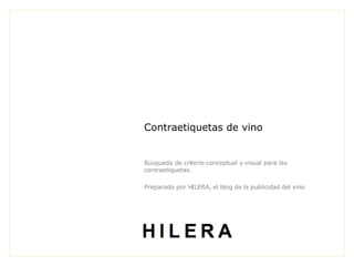 Contraetiquetas de vino Búsqueda de criterio conceptual y visual para las contraetiquetas.  Preparado por HILERA, el blog de la publicidad del vino 