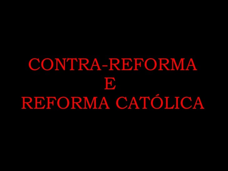 CONTRA-REFORMA E  REFORMA CATÓLICA 