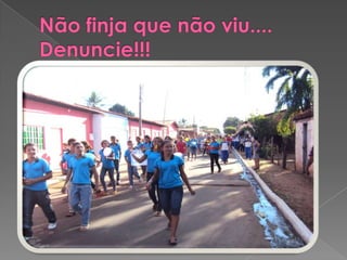 Não finja que não viu....Denuncie!!!