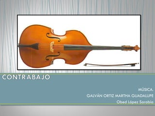 MÚSICA.
GALVÁN ORTIZ MARTHA GUADALUPE
Obed López Sarabia
 