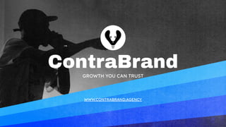 WWW.CONTRABRAND.AGENCY
GROWTH YOU CAN TRUST
ContraBrand
 