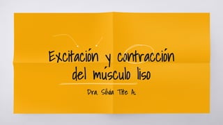 Excitación y contracción
del músculo liso
Dra. Silvia Tite A.
 