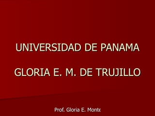 UNIVERSIDAD DE PANAMA GLORIA E. M. DE TRUJILLO 