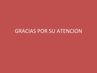 GRACIAS POR SU ATENCION 
