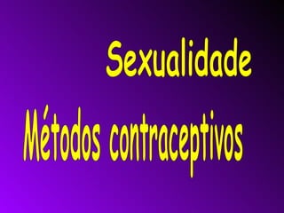 Sexualidade Métodos contraceptivos 
