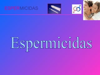 ESPER MICIDAS Espermicidas 